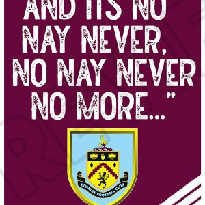 Burnley NO NAY NEVER