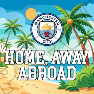 Manchester City Home, Away, Abroad