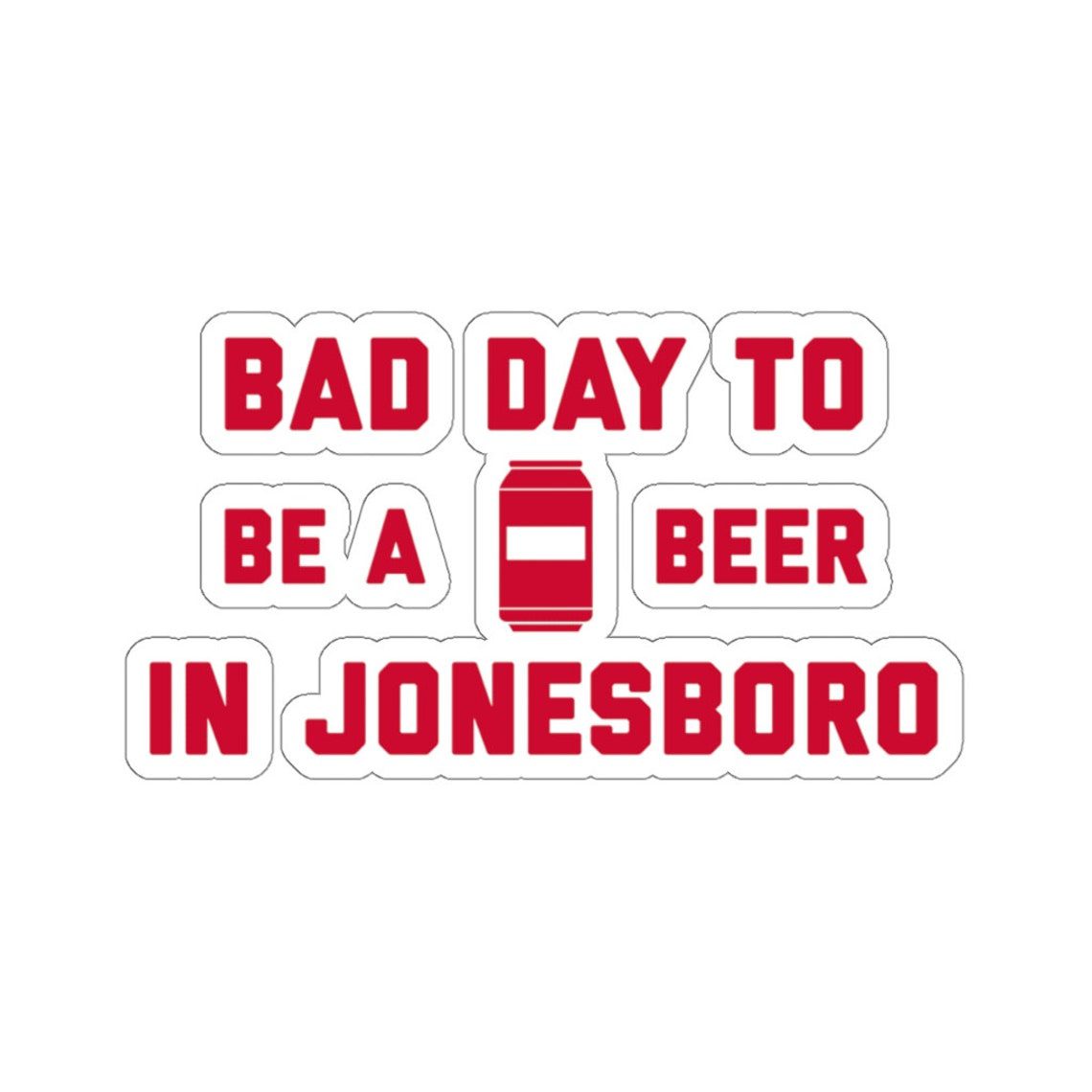 It's A Bad Day To Be A Beer In Jonesboro Sticker, Tailgating Stickers, Football Stickers - Sticker - Image 8