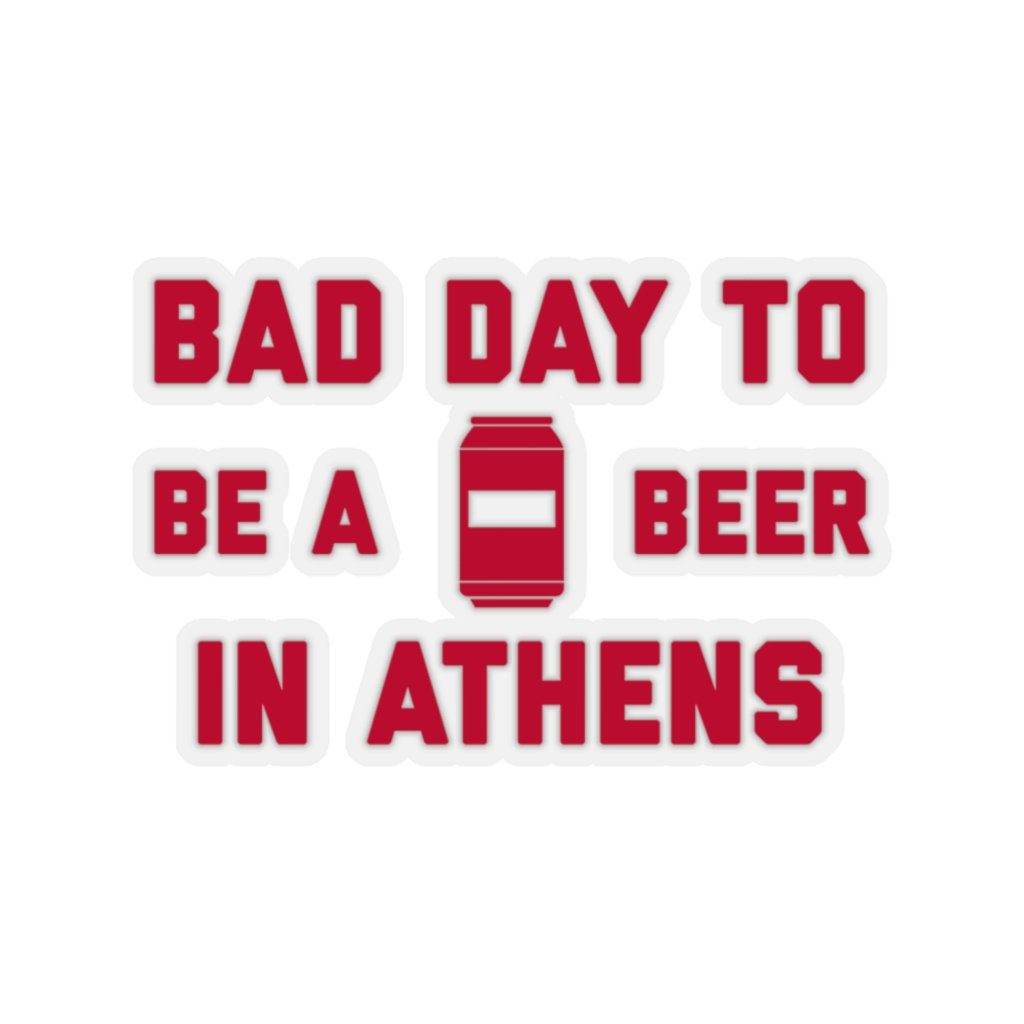 It's A Bad Day To Be A Beer In Athens Sticker, Tailgating Stickers, Football Stickers - Sticker